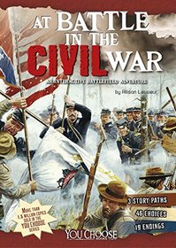 At Battle in the Civil War: An Interactive Battlefield Adventure (You Choose: Battlefields)