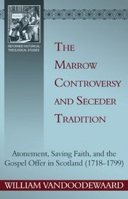 The Marrow Controversy and Seceder Tradition (Reformed Historical-Theological Studies)