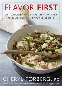 Flavor First: Cut Calories and Boost Flavor with 75 Delicious, All-Natural Recipes