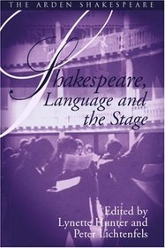 Shakespeare, Language and the Stage - Arden Shakespeare: Shakespeare and Language Series (Arden Shakespeare Third Series)