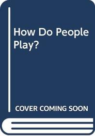 How Do People Play?