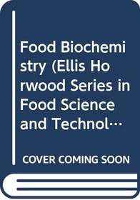 Food Biochemistry (Ellis Horwood Series in Food Science and Technology)