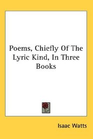Poems, Chiefly Of The Lyric Kind, In Three Books