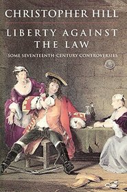 Liberty Against the Law: Some Seventeenth Century Controversies