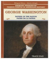 George Washington/Padre De LA Patria: The Father of the American Nation = Padre De LA Patria (Primary Sources of Famous People in American History.) (Spanish Edition)
