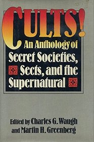 Cults: An Anthology of Secret Societies Sects and the Supernatural