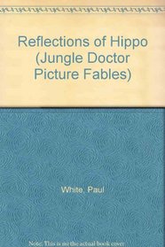 Reflections of Hippo (Jungle Doctor Picture Fables)