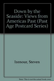 Down by the Seaside: Views from Americas Past (Past Age Postcard Series)