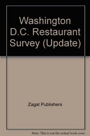 Washington D.C. Restaurant Survey (Update) (Zagat Survey: Washington, D.C./Baltimore Restaurants)