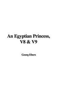 An Egyptian Princess, V8 & V9