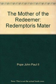 The Mother of the Redeemer: Redemptoris Mater (Publication)