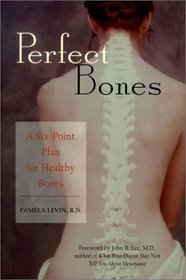 Perfect Bones: A Six-Point Plan to Healthy Bones
