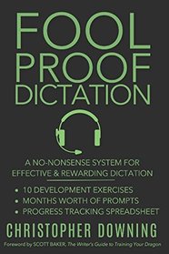 Fool Proof Dictation: A No-Nonsense System for Effective & Rewarding Dictation