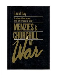 Menzies and Churchill at War: A Controversial New Account of the 1941 Struggle for Power