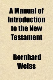 A Manual of Introduction to the New Testament