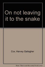 On not leaving it to the snake,
