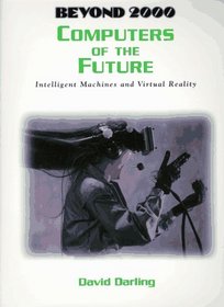 Computers of the Future: Intelligent Machines and Virtual Reality (Beyond 2000)