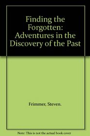 Finding the Forgotten: Adventures in the Discovery of the Past