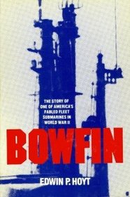 Bowfin: The Story of One of America's Fabled Fleet Submarines in World War II