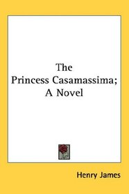 The Princess Casamassima; A Novel