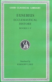 Eusebius Ecclesiastical History: Books I-V (Loeb Classical Library)