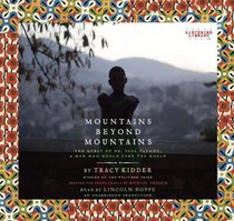 Mountains Beyond Mountains: The Quest of Dr. Paul Farmer, a Man Who Would Cure the World