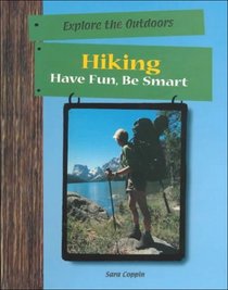 Hiking: Have Fun, Be Smart (Have Fun Be Smart Exploring the Outdoors Series)