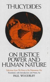 On Justice, Power, and Human Nature: The Essence of Thucydides' History of the Peloponnesian War
