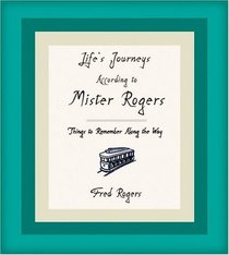 Life's Journeys According to Mr. Rogers: Things to Remember Along the Way