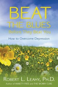Beat The Blues Before They Beat You: How to Overcome Depression