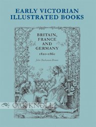 Early Victorian Illustrated Books, Britain, France And Germany 1820-1860: Britian, France And Germany 1820-1860