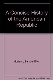 A Concise History of the American Republic: Single Volume (Concise History of the American Republic)