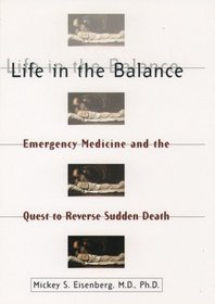 Life in the Balance: Emergency Medicine and the Quest to Reverse Sudden Death