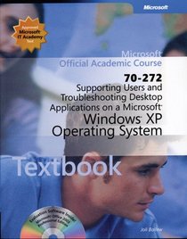 70-272: Supporting Users and Troubleshooting Desktop Applications on a Microsoft Windows XP Operating System (Microsoft Official Academic Course Series)