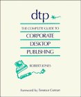 DTP: The Complete Guide to Corporate Desktop Publishing