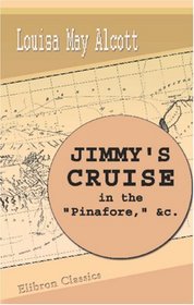 Jimmy's Cruise in the 'Pinafore', etc