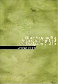 Observations upon the Prophecies of Daniel   and the Apocalypse of St. John (Large Print Edition)