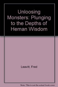 Unloosing Monsters: Plunging to the Depths of Human Wisdom