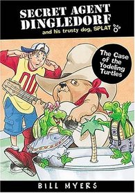 The Case of the Yodeling Turtles (Secret Agent Dingledorf And His Trusty Dog, Splat, Bk 6)