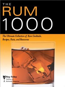 The Rum 1000: The Ultimate Collection of Rum Cocktails, Recipes, Facts, and Resources (Bartender Magazine)