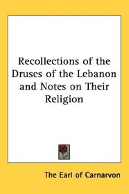 Recollections of the Druses of the Lebanon and Notes on Their Religion