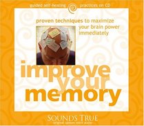 Improve Your Memory: Proven Techniques to Maximize Your Brain Power Immediately (Audio CD) (Unabridged)