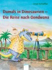 Damals in Dinosaurien. Die Reise nach Gondwana. ( Ab 9 J.).