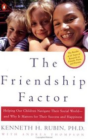 The Friendship Factor : Helping Our chldr Navigate Their Social World Why It Matters for Their Success H