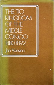 Tio Kingdom the Middle Congo 1880-1892 (International African Institute)