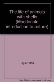 The life of animals with shells (Macdonald introduction to nature)