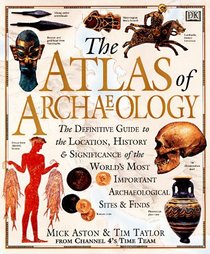 Atlas of Archaeology: The Definitive Guide to the Location, History and Significance of the World's Most Important Archaeological Sites  Finds