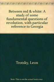 Between red & white: A study of some fundamental questions of revolution, with particular reference to Georgia