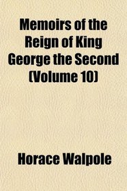 Memoirs of the Reign of King George the Second (Volume 10)