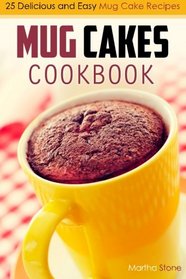 Mug Cakes Cookbook: 25 Delicious and Easy Mug Cake Recipes